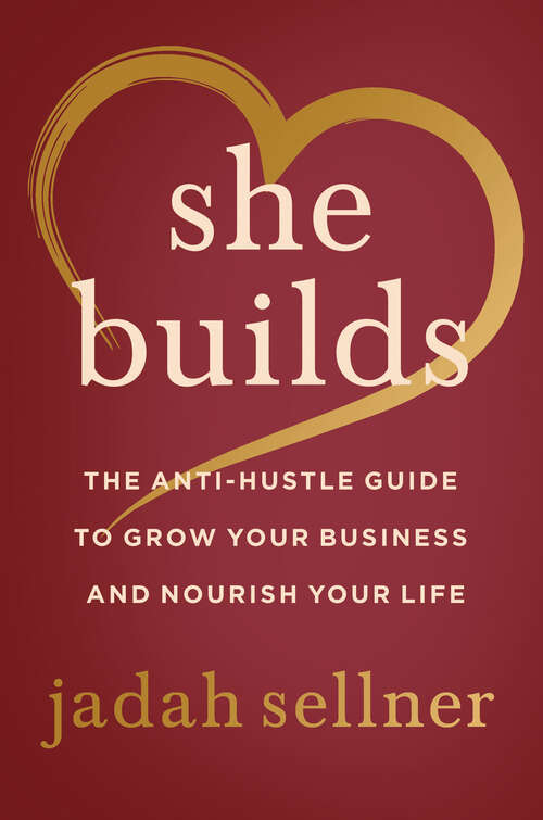 Book cover of She Builds: The Anti-Hustle Guide to Grow Your Business and Nourish Your Life