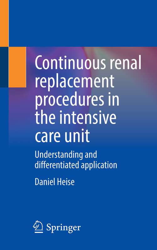 Book cover of Continuous renal replacement procedures in the intensive care unit: Understanding and differentiated application (1st ed. 2022)