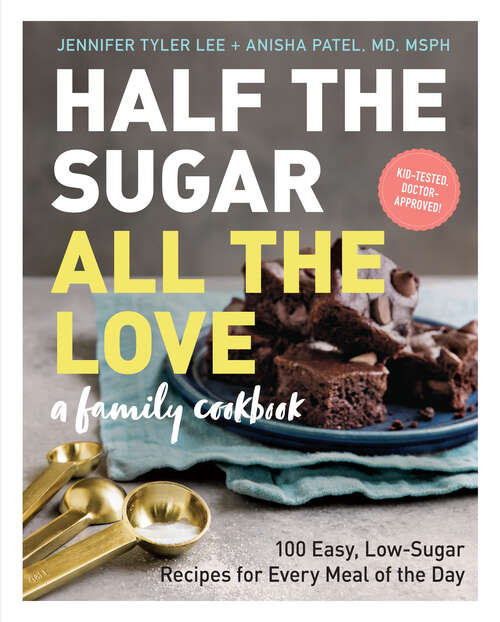 Book cover of Half the Sugar, All the Love: 100 Easy, Low-Sugar Recipes for Every Meal of the Day