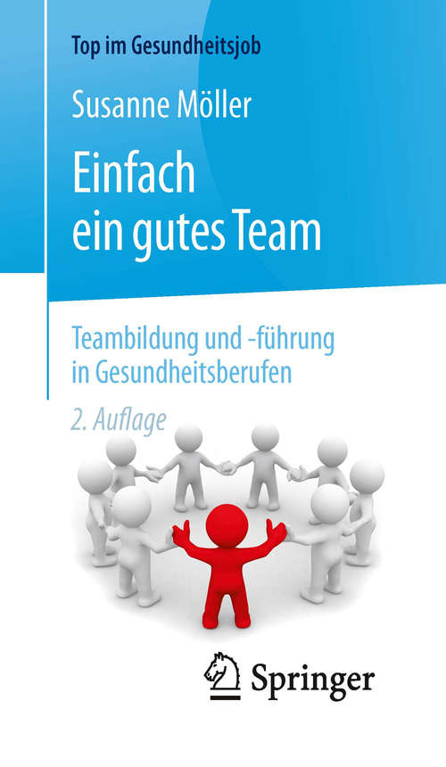Book cover of Einfach ein gutes Team - Teambildung und -führung in Gesundheitsberufen