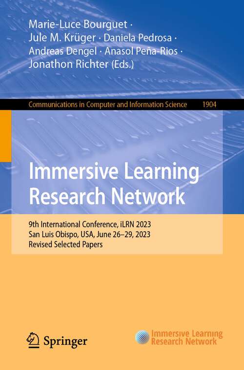 Book cover of Immersive Learning Research Network: 9th International Conference, iLRN 2023, San Luis Obispo, USA, June 26–29, 2023, Revised Selected Papers (1st ed. 2024) (Communications in Computer and Information Science #1904)