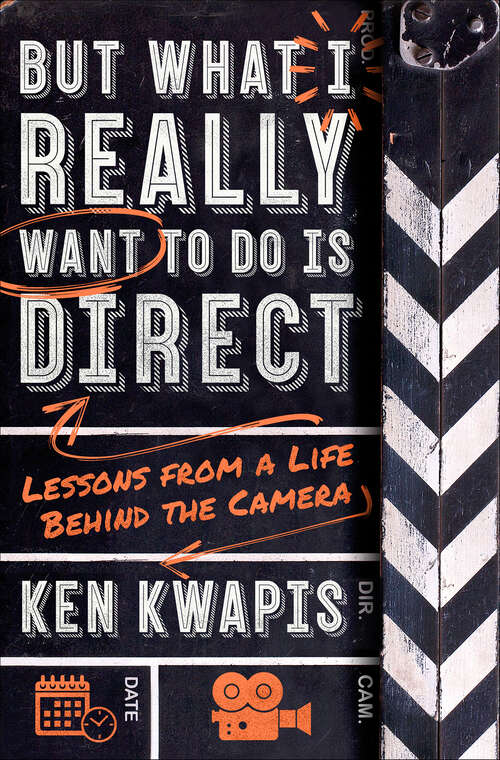 Book cover of But What I Really Want to Do Is Direct: Lessons from a Life Behind the Camera