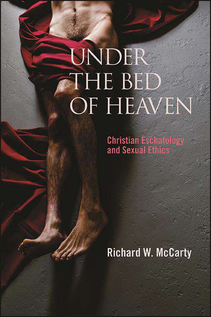 Book cover of Under the Bed of Heaven: Christian Eschatology and Sexual Ethics