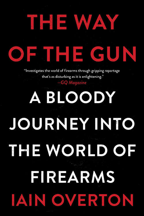 Book cover of The Way of the Gun: A Bloody Journey into the World of Firearms