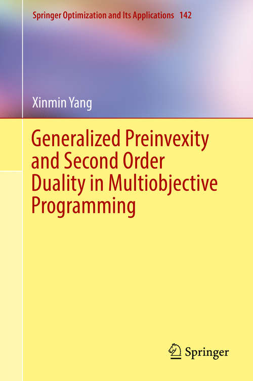 Generalized Preinvexity and Second Order Duality in Multiobjective Programming (Springer Optimization and Its Applications #142)