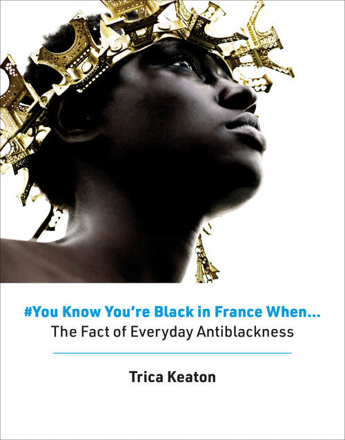 Book cover of #You Know You're Black in France When: The Fact of Everyday Antiblackness