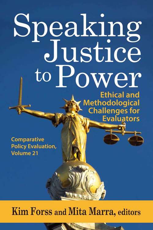 Speaking Justice to Power: Ethical and Methodological Challenges for Evaluators (Comparative Policy Evaluation Ser.)