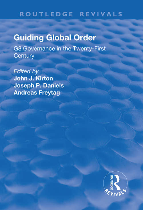 Guiding Global Order: G8 Governance in the Twenty-First Century (Routledge Revivals)