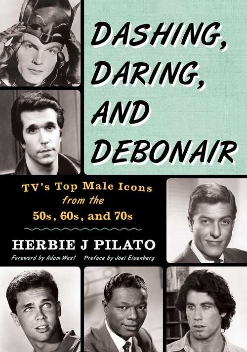 Book cover of Dashing, Daring, and Debonair: TV's Top Male Icons from the 50s, 60s, and 70s