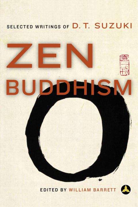 Zen Buddhism: Selected Writings of D. T. Suzuki