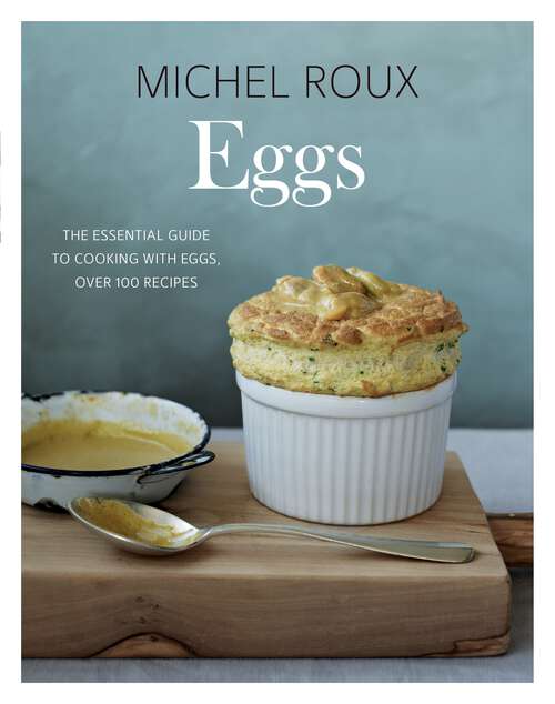 Book cover of Eggs: The Essential Guide to Cooking with Eggs, Over 120 Recipes