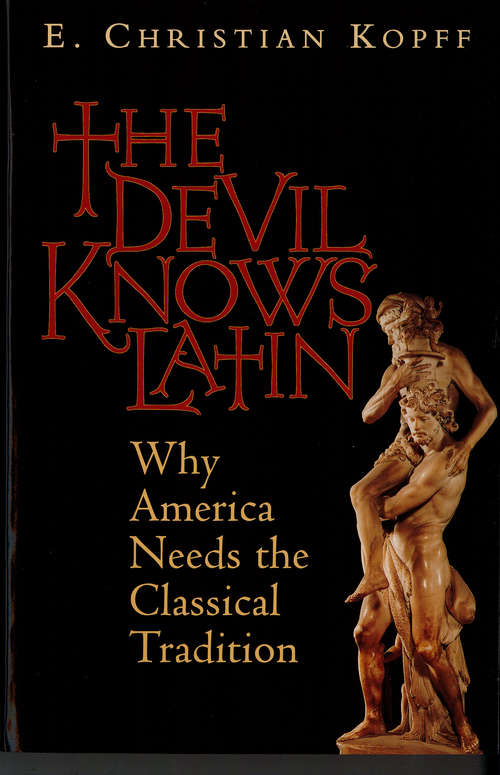 Book cover of The Devil Knows Latin: Why America Needs the Classical Tradition