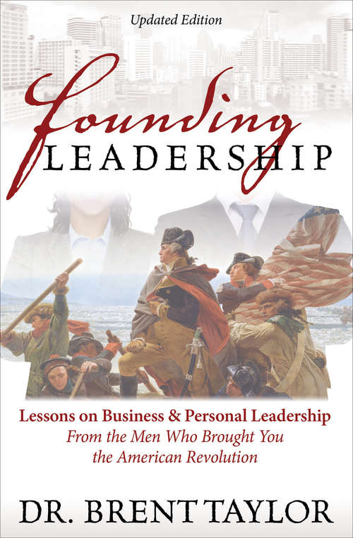 Book cover of Founding Leadership: Lessons on Business & Personal Leadership From the Men Who Brought You the American Revolution (Updated)