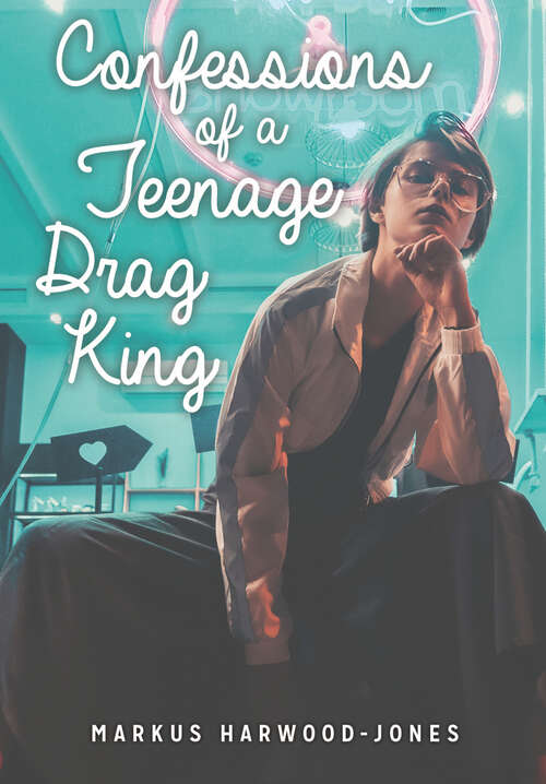 Book cover of Confessions of a Teenage Drag King (Lorimer Real Love)
