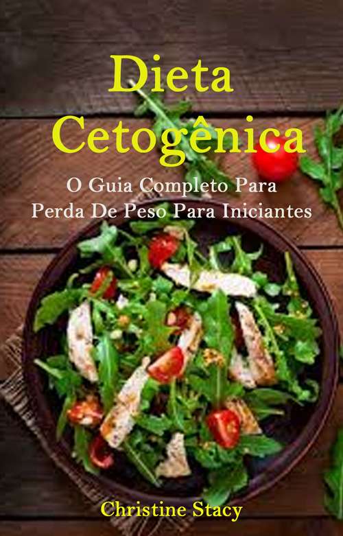 Book cover of Dieta Cetogênica: O Guia Completo Para Perda De Peso Para Iniciantes