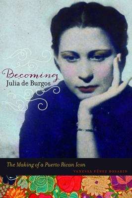 Book cover of Becoming Julia de Burgos: The Making of a Puerto Rican Icon
