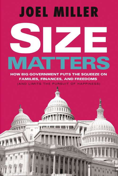 Book cover of Size Matters: How Big Government Puts the Squeeze on America's Families, Finances, and Freedom