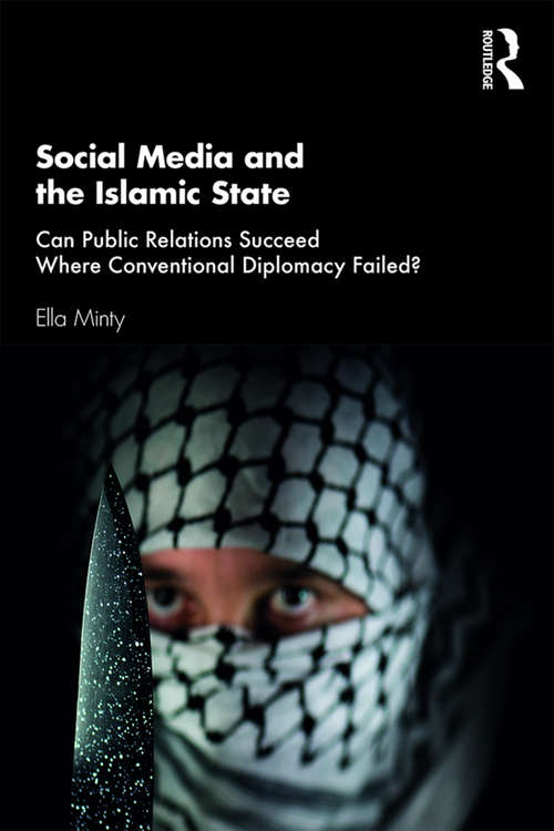 Book cover of Social Media and the Islamic State: Can Public Relations Succeed Where Conventional Diplomacy Failed?