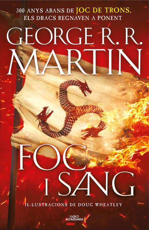 Book cover of Foc i Sang: 300 anys abans de Joc de Trons. Història dels Targaryen (Cançó de gel i foc: Volumen)