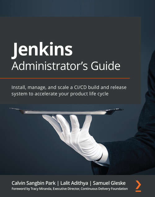 Book cover of Jenkins Administrator's Guide: Install, manage, and scale a CI/CD build and release system to accelerate your product life cycle
