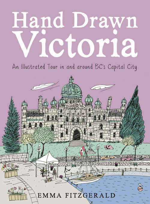Book cover of Hand Drawn Victoria: An Illustrated Tour in and around BC's Capital City (Hand Drawn)