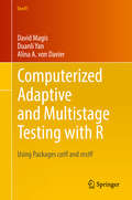 Computerized Adaptive and Multistage Testing with R: Using Packages catR and mstR (Use R!)