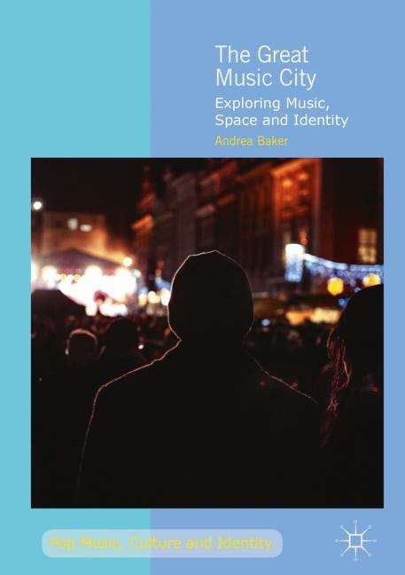 The Great Music City: Exploring Music, Space And Identity (Pop Music, Culture and Identity)