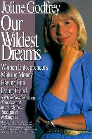 Book cover of Our Wildest Dreams: Women Entrepeneurs Making Money, Having Fun, Doing Good