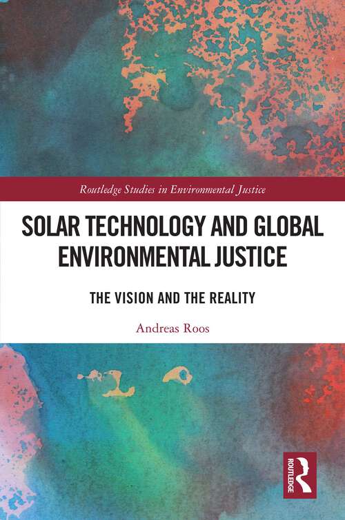 Solar Technology and Global Environmental Justice: The Vision and the Reality (Routledge Studies in Environmental Justice)