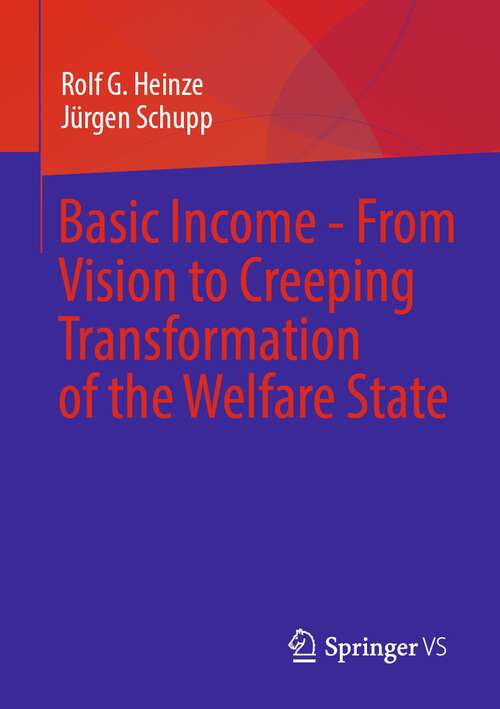 Book cover of Basic Income - From Vision to Creeping Transformation of the Welfare State (1st ed. 2023)