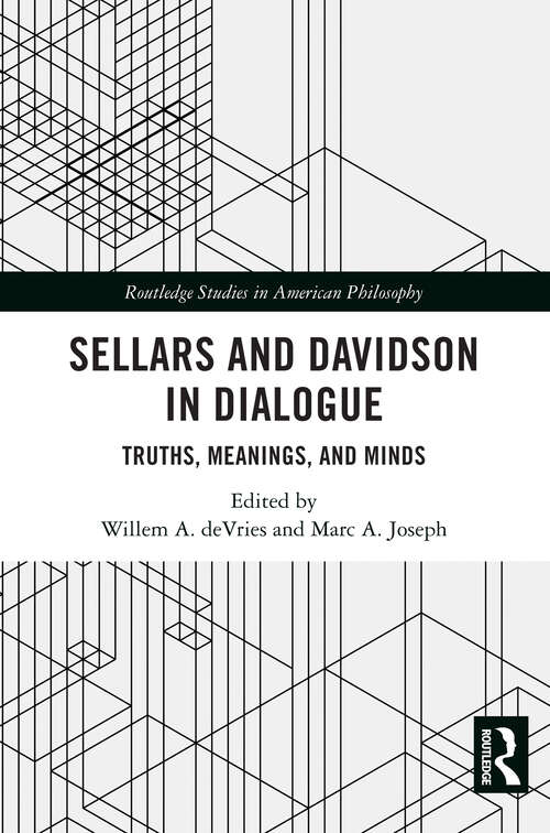 Book cover of Sellars and Davidson in Dialogue: Truths, Meanings, and Minds (1) (Routledge Studies in American Philosophy)