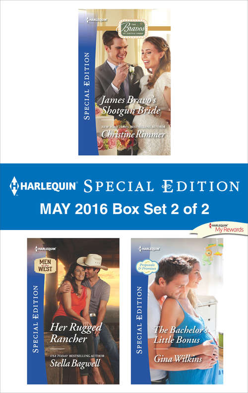 Harlequin Special Edition May 2016 - Box Set 2 of 2: James Bravo's Shotgun Bride\Her Rugged Rancher\The Bachelor's Little Bonus