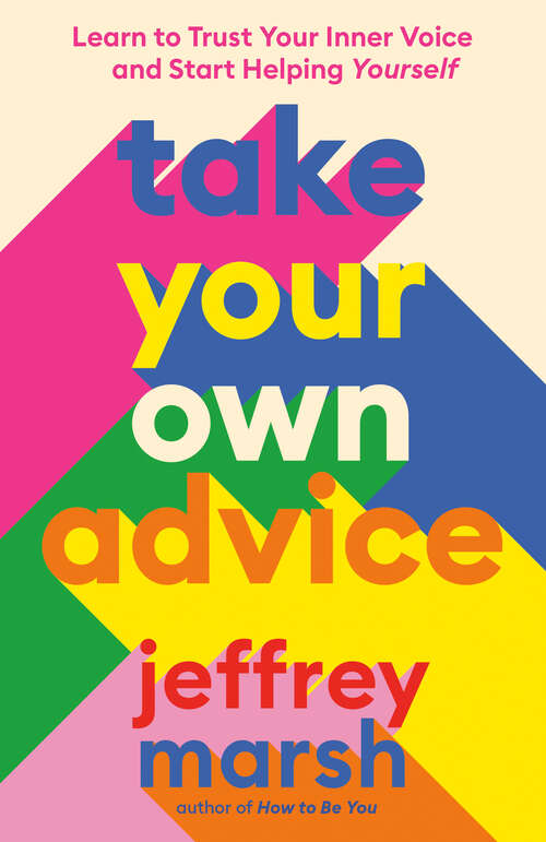 Book cover of Take Your Own Advice: Learn to Trust Your Inner Voice and Start Helping Yourself