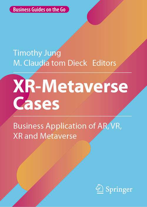 Book cover of XR-Metaverse Cases: Business Application of AR, VR, XR and Metaverse (1st ed. 2023) (Business Guides on the Go)