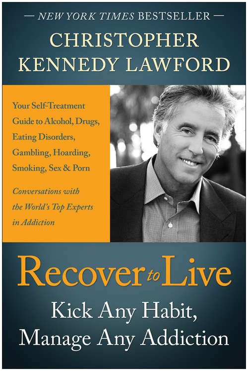 Book cover of Recover to Live: Kick Any Habit, Manage Any Addiction: Your Self-Treatment Guide to Alcohol, Drugs, Eating Disorders, Gambling, Hoarding, Smoking, Sex, and Porn