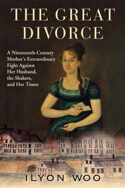 The Great Divorce: A Nineteenth-Century Mother's Extraordinary Fight Against Her Husband, the Shakers, and Her Times