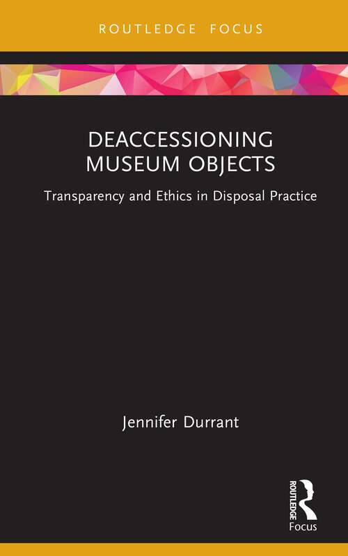 Book cover of Deaccessioning Museum Objects: Transparency and Ethics in Disposal Practice (1) (Museums in Focus)