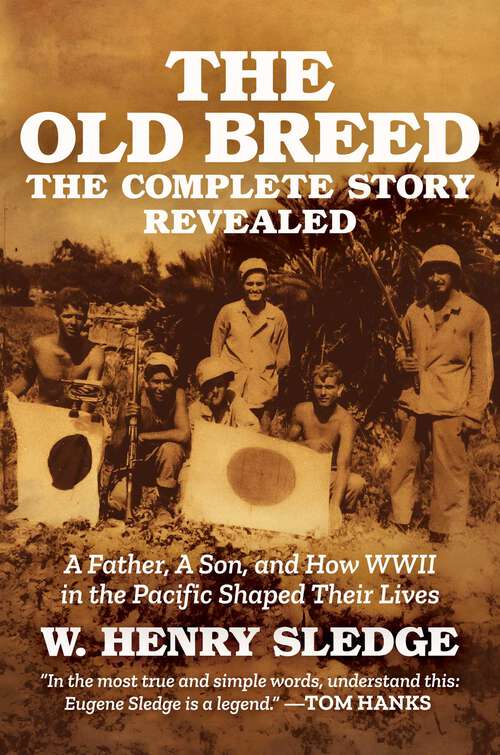 Book cover of The Old Breed... The Complete Story Revealed: A Father, A Son, and How WWII in the Pacific Shaped Their Lives