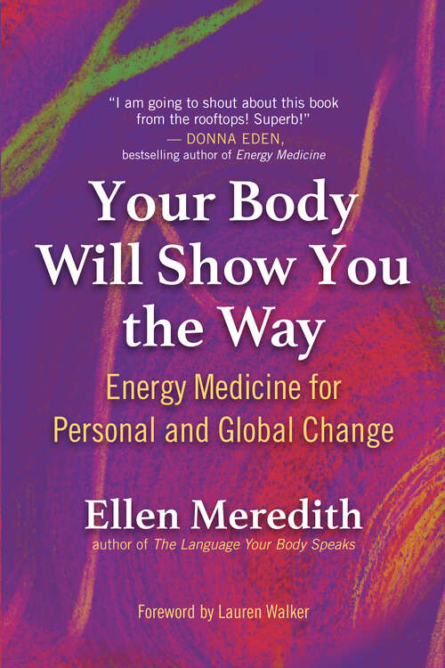 Book cover of Your Body Will Show You the Way: Energy Medicine for Personal and Global Change
