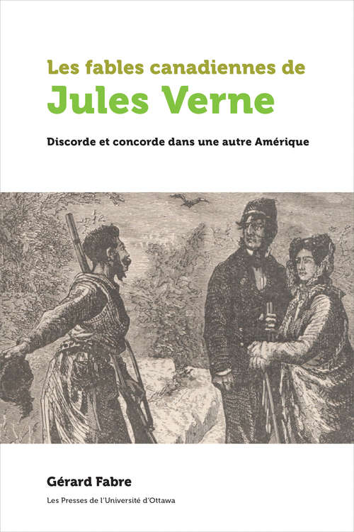 Book cover of Les fables canadiennes de Jules Verne: Discorde et concorde dans une autre Amérique (Amérique française)