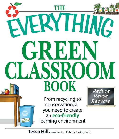 Book cover of Green Classroom Book: From Recycling to Conversation, All You Need to Create an Eco-Friendly Learning Environment (The Everything®)
