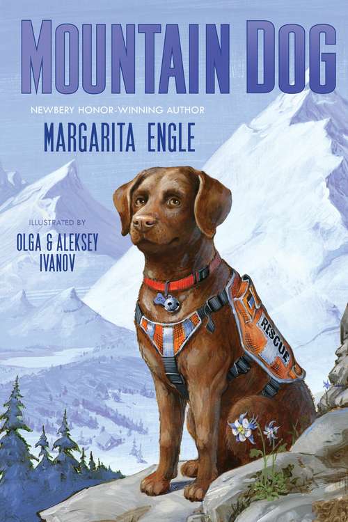 Cover: Mountain Dog by Margarita Engle, illustrated by Olga and Aleksey Ivanov. Newberry honor-winning author.