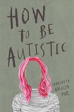 Cover: How To Be Autistic by Charlotte Amelia Poe.