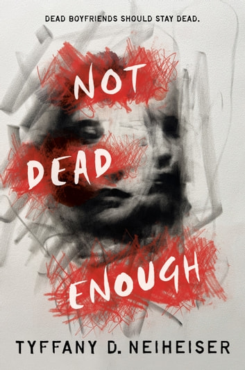 Cover: Not Dead Enough by Tyffany D. Neiheiser. Cover tag line: Dead boyfriends should stay dead.