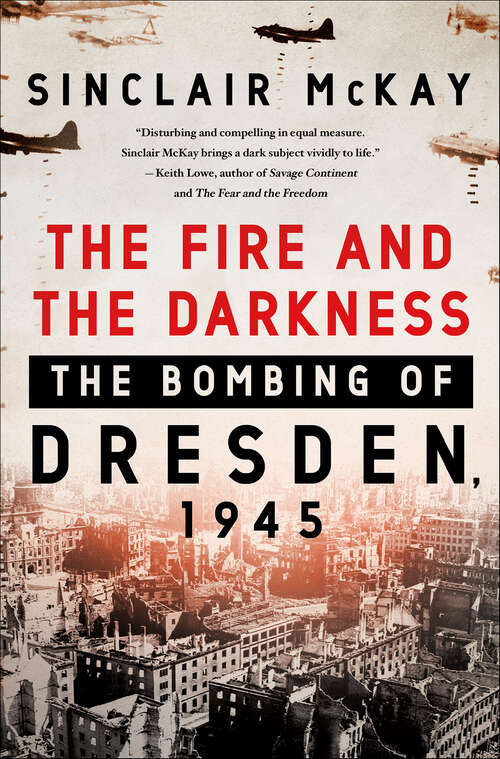 Cover: The Fire and the Darkness: The Bombing of Dresden 1945 by Sinclair McKay