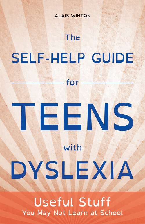 Book cover: The Self-Help Guide for Teens with Dyslexia: Useful Stuff You May Not Learn at School