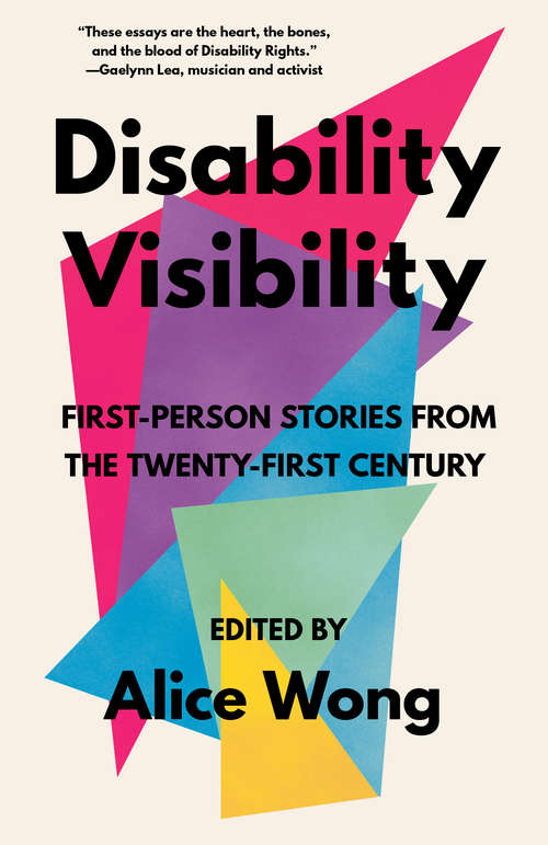 Cover: Disability Visibility, edited by Alice Wong. First-person stories from the twenty-fist century.