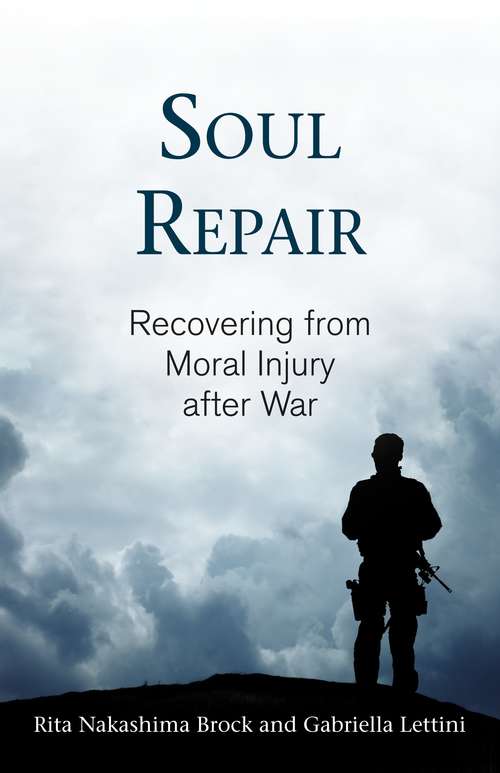 Cover: Soul repair: recovering from moral injury after war, by Rita Nakashima Brock and Gabriella Lettini.