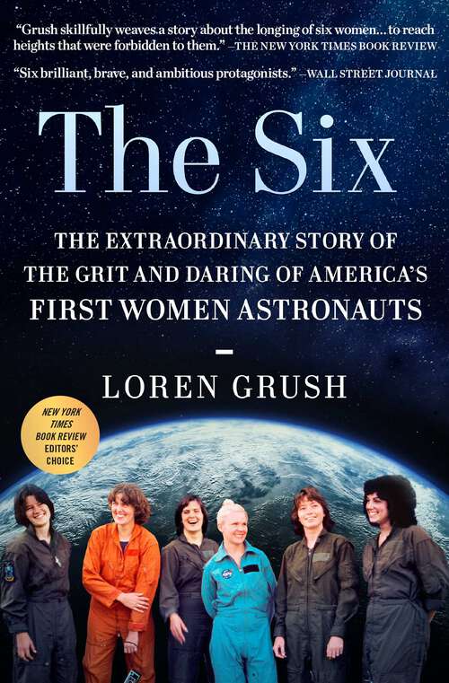 Cover: The Six by Lorey Grush. The extraordinary story of the grit and daring of America's first women astronauts.